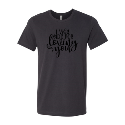 I Was Made For Loving You Shirt