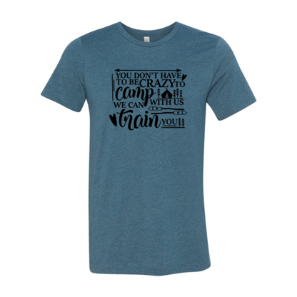 You Dont Have To Be Crazy To Camp With Us Shirt