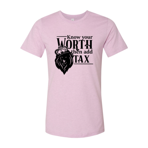 Know Your Worth Then Add Tax Shirt