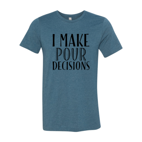 I Make  Pour Decisions