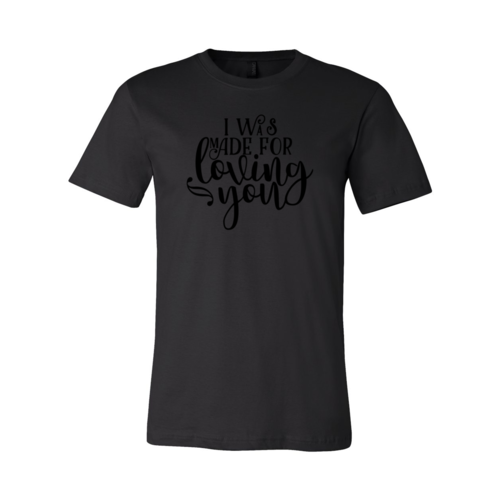 I Was Made For Loving You Shirt