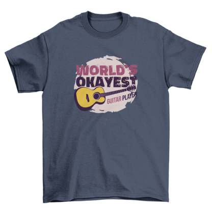 Worlds okayest guitar player t-shirt