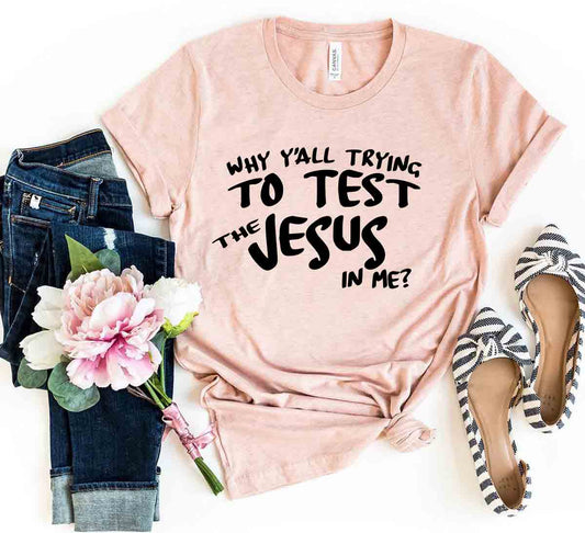 Why All Are Trying To Test Jesus In Me Shirt