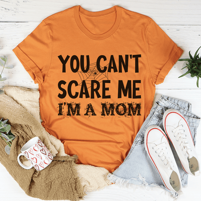 You Can't Scare Me I'm A Mom Tee